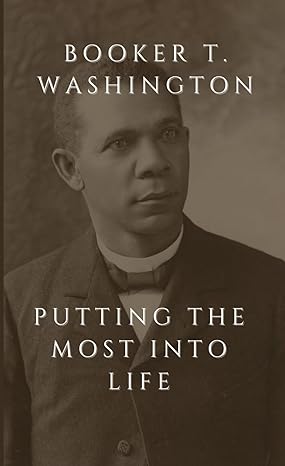 putting the most into life 1st edition booker t. washington 979-8866213542