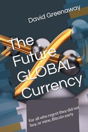 the future global currency for all who regret they did not buy or mine bitcoin early 1st edition mr david