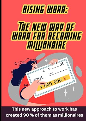 rising work the new way to work for becoming millionaire 1st edition shishir s bhargava 979-8863028996