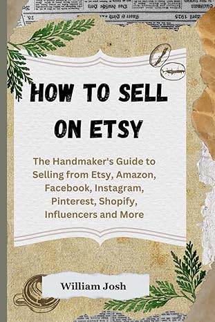 how to sell on etsy the handmaker s guide to selling from etsy amazon facebook instagram pinterest shopify