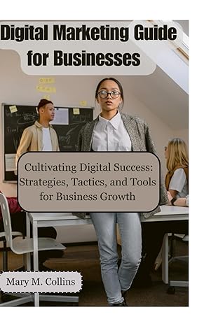 digital marketing guide for businesses strategies tactics and tools for effective digital marketing in the
