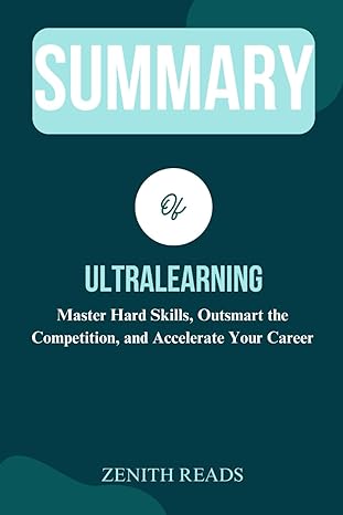 summary of ultralearning master hard skills outsmart the competition and accelerate your career authored by