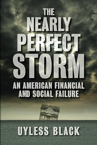the nearly perfect storm an american financial and social failure 1st edition uyless black 0980010721,