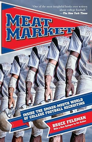 meat market inside the smash mouth world of college football recruiting 1st edition bruce feldman 1933060689,