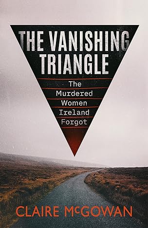 the vanishing triangle the murdered women ireland forgot 1st edition claire mcgowan 1542035295, 978-1542035293