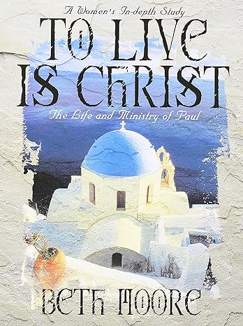 to live is christ bible study book the life and ministry of paul 1st edition beth moore 0767334124,