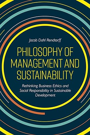 philosophy of management and sustainability rethinking business ethics and social responsibility in