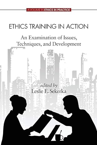 ethics training in action an examination of issues techniques and development 1st edition leslie e sekerka