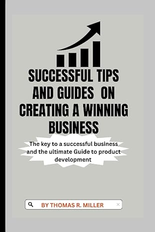successful tips and guides for creating a winning business the key to a successful business and the ultimate