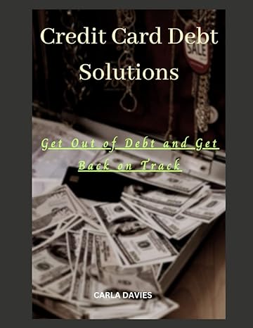 credit card debt solutions get out of debt and get back on track 1st edition carla davies b0c1j1xl2p,