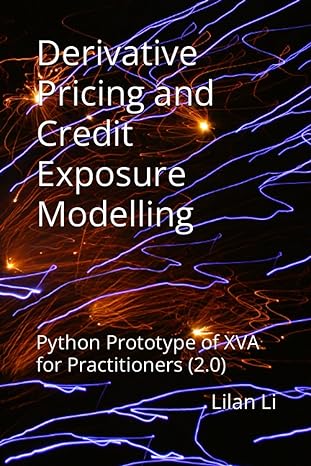 derivatives pricing and credit exposure modelling python prototype of xva for practitioners 1st edition lilan