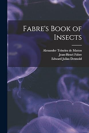 fabres book of insects 1st edition alexander teixeira de mattos, jean henri fabre, edward julius detmold