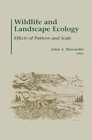 wildlife and landscape ecology effects of pattern and scale 1st edition john a bissonette 1461273382,