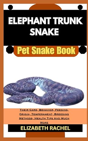 elephant trunk snake pet snake book their care behavior feeding origin temperament breeding methods health