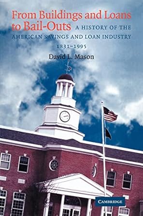 from buildings and loans to bail outs a history of the american savings and loan industry 1831 1995 1st