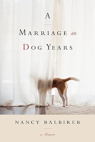 a marriage in dog years a memoir 1st edition nancy balbirer 1503940012, 978-1503940017