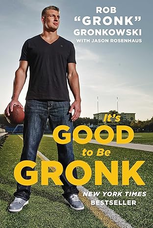 its good to be gronk 1st edition rob gronk gronkowski 1476755000, 978-1476755007
