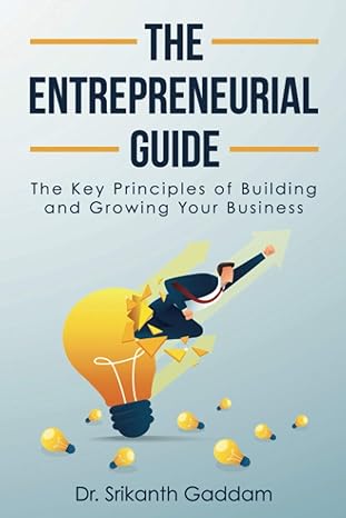 the entrepreneurial guide the key principles of building and growing your business 1st edition dr. srikanth