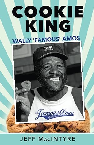 cookie king wally famous amos mini biography of famous amos cookies founder 1st edition jeff macintyre