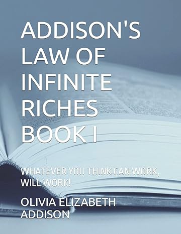 addison s law of infinite riches book i whatever you think can work will work 1st edition olivia elizabeth