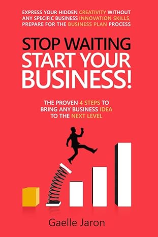 stop waiting start your business the proven 4 steps to bring any business idea to the next level 1st edition