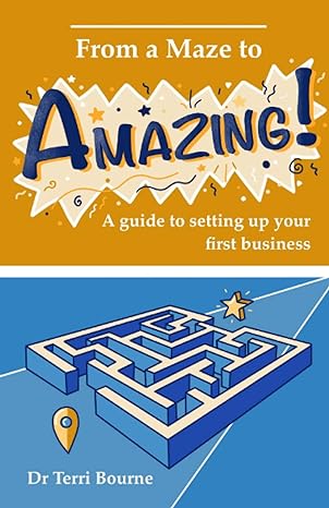 from a maze to amazing a guide to setting up your first business 1st edition dr terri bourne 979-8717163583