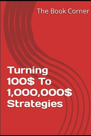 turning 100$ to 1 000 000$ strategies 1st edition the book corner 979-8852031808