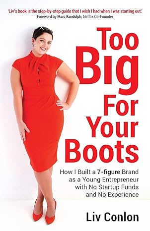 too big for your boots how i built a 7 figure brand as a young entrepreneur with no startup funds and no