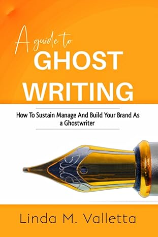 a guide to ghost writing how to sustain manage and build your brand as a ghost writer 1st edition linda m.