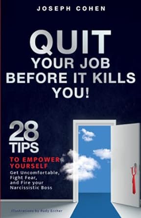 quit your job before it kills you 28 tips to empower yourself get uncomfortable fight fear and fire your
