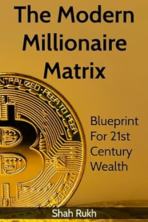 the modern millionaire matrix blueprint for 21st century wealth 1st edition shah rukh 979-8857850916