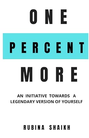 one percent more an initiative towards a legendary version of yourself 1st edition rubina shaikh