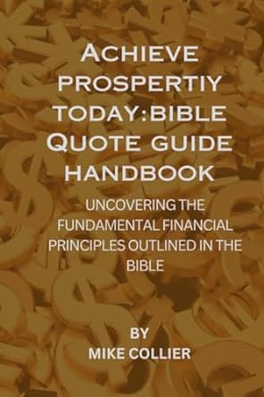 achieve prosperity today bible quotes guide handbook uncovering the fundamental financial principles outlined