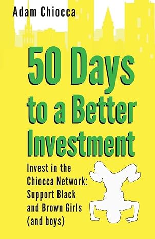 50 days to a better investment invest in the chiocca network support black and brown girls 1st edition adam
