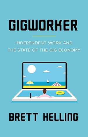 gigworker independent work and the state of the gig economy 1st edition brett helling 1544507755,