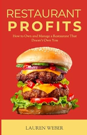 restaurant profits how to own and manage a restaurant that doesn t own you 1st edition lauren weber