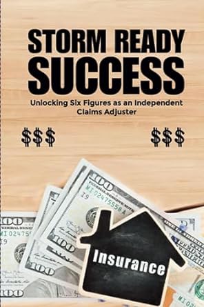 storm ready success unlocking six figures as an independent claims adjuster 1st edition ashley montgomery