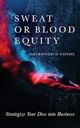 sweat or blood equity strategize your dive into business 1st edition sherwood g conde 1649906633,