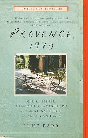 provence 1970 m f k fisher julia child james beard and the reinvention of american taste 1st edition luke