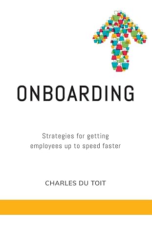 on boarding a practical guide to creating extraordinary new employee experiences 1st edition charles du toit