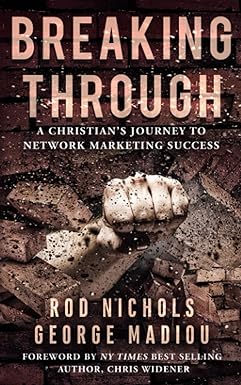 breaking through a christians journey to network marketing success 1st edition rod nichols ,george madiou