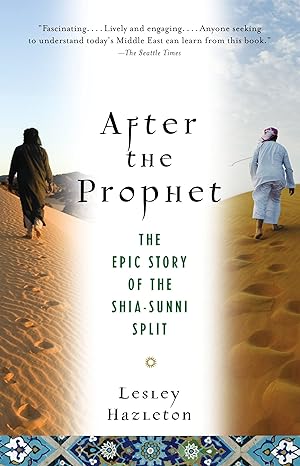 after the prophet the epic story of the shia sunni split in islam 1st edition lesley hazleton 0385523947,