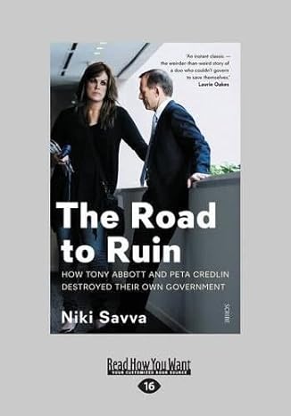 the road to ruin how tony abbott and peta credlin destroyed their own government 1st edition niki savva