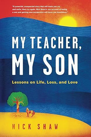 my teacher my son lessons on life loss and love 1st edition nick shaw ,susie shaw b0ch7f5mgw, 979-8988259022
