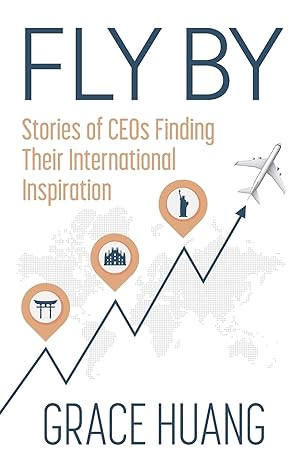 fly by stories of ceos finding their international inspiration 1st edition grace huang 1636769365,