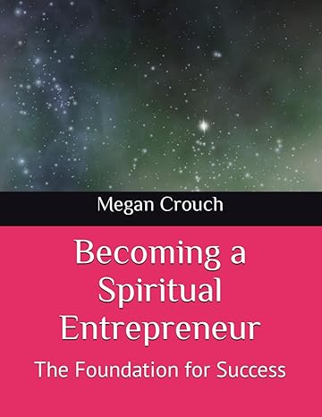 becoming a spiritual entrepreneur the foundation for success 1st edition megan crouch 979-8864396452