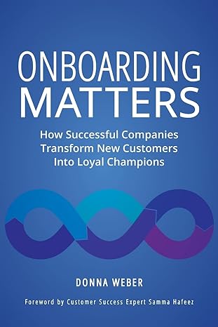 onboarding matters how successful companies transform new customers into loyal champions 1st edition donna