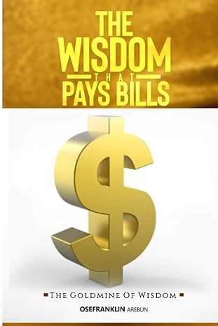 the wisdom that pays bills the goldmine of wisdom 1st edition osefranklin arebun 979-8737069148
