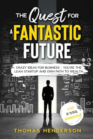 the quest for a fantastic future crazy ideas for business you re the lean startup and own path to wealth 1st
