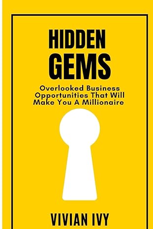 hidden gems overlooked business opportunities that will make you a millionaire 1st edition vivian ivy